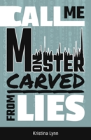 Call Me Monster, Carved From Lies 0578816660 Book Cover