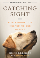 Catching Sight: How A Guide Dog Helped Me See Myself 0807024856 Book Cover