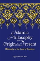 Islamic Philosophy from Its Origin to the Present: Philosophy in the Land of Prophecy (Suny Series in Islam) 0791468003 Book Cover