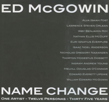 Ed McGowin, Name Change: One Artist, Twelve Personas, Thirty Five Years 157806970X Book Cover