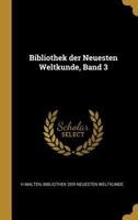 Bibliothek Der Neuesten Weltkunde, Band 3 027426031X Book Cover