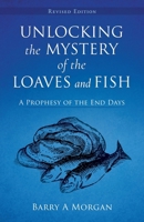 Unlocking The Mystery Of The Loaves And Fish: A Prophesy of the End Days B0GWB5RS2M Book Cover