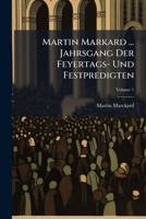 Martin Markard ... Jahrsgang Der Feyertags- Und Festpredigten: Zur Erleichterung ... Abgeth. in 2 Bde, Volume 1 1272937283 Book Cover