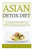 Asian Detox Diet: The Food and Lifestyle of Asians to Live a Long and Healthy Life 151533662X Book Cover