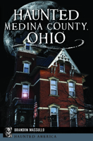 Haunted Medina County, Ohio 1467151483 Book Cover