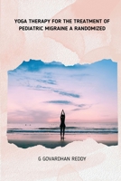 Yoga Therapy for the Treatment of Pediatric Migraine a Randomized 1805458183 Book Cover
