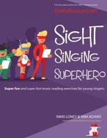 Sight Singing Superhero: Super Fun and Super Fast Music Reading Exercises for Young Singers 1897539185 Book Cover