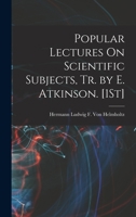Popular Lectures On Scientific Subjects, Tr. by E. Atkinson. [1St] 1018063005 Book Cover