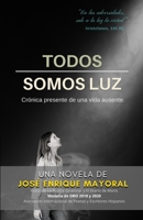 Todos Somos Luz / Novela: Crónica presente de una vida ausente B0CDNFCZSW Book Cover