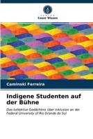 Indigene Studenten auf der Bühne: Das kollektive Gedächtnis über Inklusion an der Federal University of Rio Grande do Sul 6203677337 Book Cover