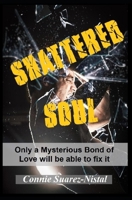 Shattered Soul: Only a Mysterious Bond of Love will be able to Fix it B0DPWS33JC Book Cover