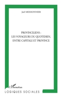 PROVINCILIENS : LES VOYAGEURS DU QUOTIDIEN, ENTRE CAPITALE ET PROVINCE 2747514919 Book Cover