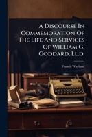 A Discourse In Commemoration Of The Life And Services Of William G. Goddard, Ll.d. 1024948153 Book Cover
