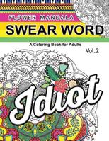 Flower Mandala Swear Word Vol.2: A Coloring book for adults 1539850048 Book Cover