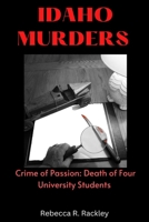 Idaho Murders: Crime of Passion: Death of Four University Students B0BPKXL6PS Book Cover