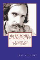 The Prisoner of Magic City: A Book of Pottery 1475061773 Book Cover