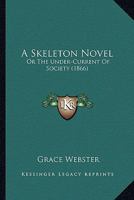 A Skeleton Novel: Or The Under-Current Of Society 1436751055 Book Cover