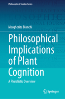 Philosophical Implications of Plant Cognition: A Pluralist Overview (Philosophical Studies Series, 158) 3032013275 Book Cover