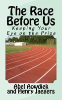 The Race Before Us: Keeping Your Eye On The Prize 1511963948 Book Cover