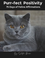 Purr-fect Positivity: 75 Days of Feline Affirmations (Motivational Books) B0CLV6SZYT Book Cover
