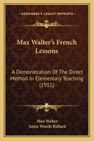Max Walter's French Lessons: A Demonstration Of The Direct Method In Elementary Teaching 1104145154 Book Cover