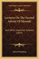 Lectures on the Second Advent of Messiah: And Other Important Subjects (Classic Reprint) 1174705140 Book Cover