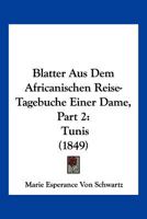 Blatter Aus Dem Africanischen Reise-Tagebuche Einer Dame, Part 2: Tunis (1849) 1161027157 Book Cover