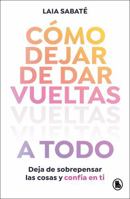 Cómo dejar de dar vueltas a todo / How to Stop Overthinking Everything (Spanish Edition) 8402430597 Book Cover