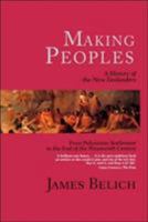 Making Peoples: A History of the New Zealanders : From Polynesian Settlement to the End of the Nineteenth Century 0141006390 Book Cover