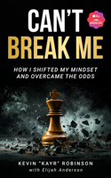 Can’t Break Me: How I Shifted My Mindset and Overcame the Odds 1636988415 Book Cover