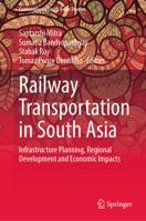 Railway Transportation in South Asia: Infrastructure Planning, Regional Development and Economic Impacts 3030768775 Book Cover