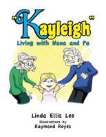 Kayleigh: Living with Nana and Pa 1483622584 Book Cover