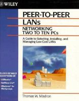 Peer-To-Peer Lans: Networks Two to Ten PCs 0471590916 Book Cover