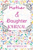 Mother and Daughter Journal: Just Between Us: An activity journal and diary for mothers to share with their daughters 1698569408 Book Cover