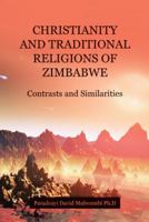 CHRISTIANITY AND TRADITIONAL RELIGIONS OF ZIMBABWE: Contrasts and Similarities 1512732508 Book Cover