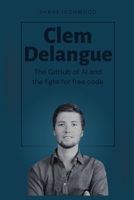 Clem Delangue: The GitHub of AI and the Fight for Free Code B0HCX3HG7D Book Cover