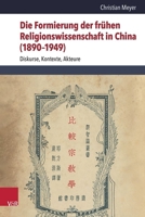 Die Formierung Der Fruhen Religionswissenschaft in China (1890-1949): Diskurse, Kontexte, Akteure 3525502044 Book Cover