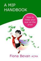 A MiP Handbook: How to Keep Your Eye on the Prize 1984265806 Book Cover