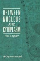 Between Nucleus and Cytoplasm 0412321807 Book Cover