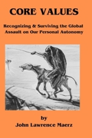 Core Values: Recognizing & Surviving the global Assault on Our Personal Autonomy 1737249340 Book Cover