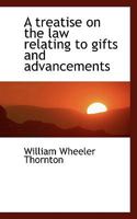 A Treatise on the Law Relating to Gifts and Advancements 1017949646 Book Cover