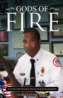 GODS OF FIRE: MY JOURNEY FROM CHILDHOOD THROUGH THE MIAMI FIRE DEPARTMENT B0FPZCD99Y Book Cover