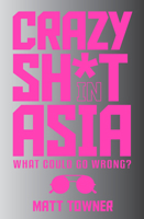 Crazy Sh*t in Asia: What Could Go Wrong? 1742572391 Book Cover