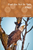 Zoe: An Act In Two Plays 0692144366 Book Cover
