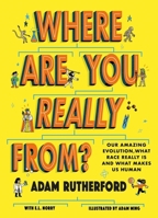 Where Are You Really From?: Our Amazing Evolution, What Race Really Is and What Makes Us Human 1526364247 Book Cover