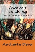 Awaken to Living: Tantra for Your Whole Life 0692185852 Book Cover