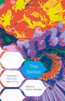 The Sixties: Passion, Politics, and Style 0773533222 Book Cover
