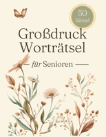 Großdruck Worträtsel für Senioren: 50 abwechslungsreiche Rätsel in großer Schrift – Gedächtnistraining leicht gemacht (German Edition) B0GVRRT5JM Book Cover