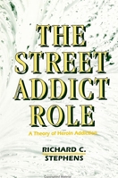 The Street Addict Role: A Theory of Heroin Addiction (S U N Y Series on the New Inequalities) 0791406202 Book Cover