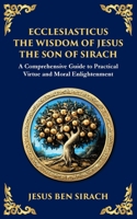 Ecclesiasticus (The Wisdom of Jesus the Son of Sirach): Timeless Teachings on Virtue, Wisdom, and Faith (Library of Alexandria) 1804215864 Book Cover